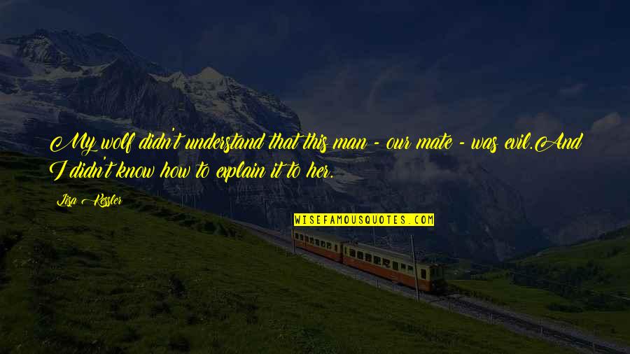 How To Explain Quotes By Lisa Kessler: My wolf didn't understand that this man - How To Explain Quotes By Lisa Kessler: My wolf didn't understand that this man -