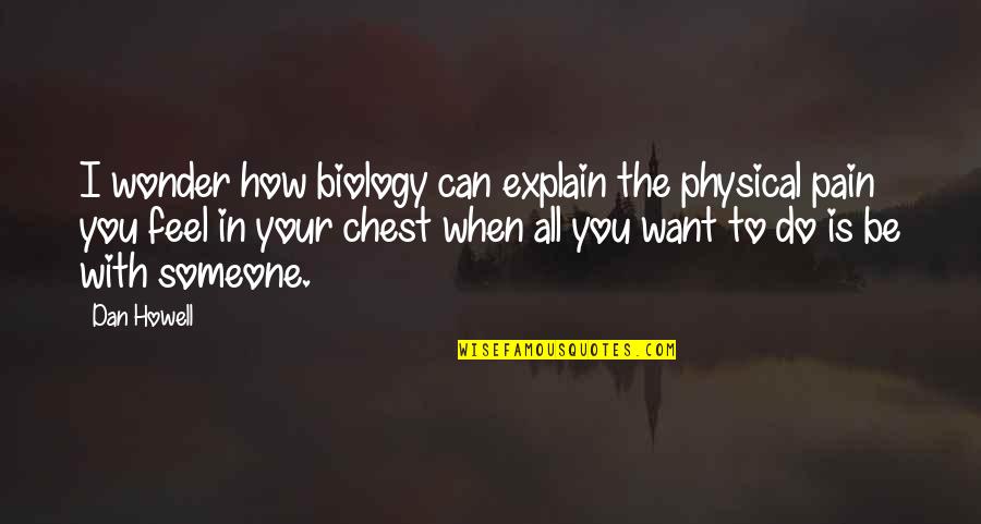 How To Explain Your Quotes By Dan Howell: I wonder how biology can explain the physical How To Explain Your Quotes By Dan Howell: I wonder how biology can explain the physical