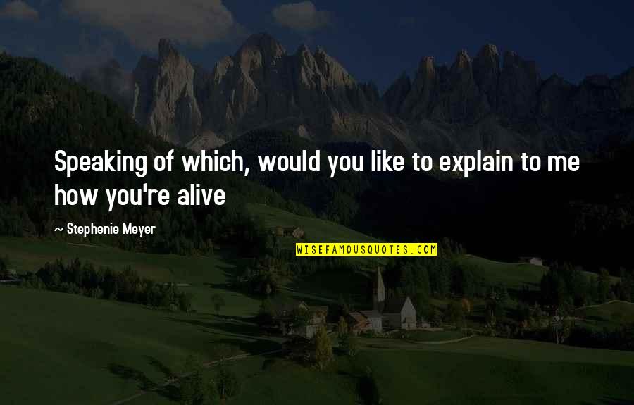 How To Explain Your Quotes By Stephenie Meyer: Speaking of which, would you like to explain How To Explain Your Quotes By Stephenie Meyer: Speaking of which, would you like to explain