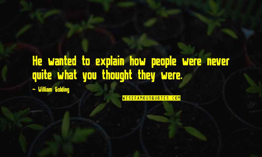 How To Explain Your Quotes By William Golding: He wanted to explain how people were never