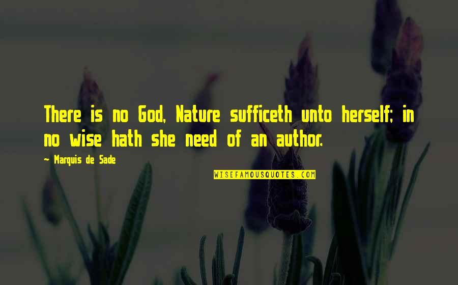 How To Express Your Love Quotes By Marquis De Sade: There is no God, Nature sufficeth unto herself;