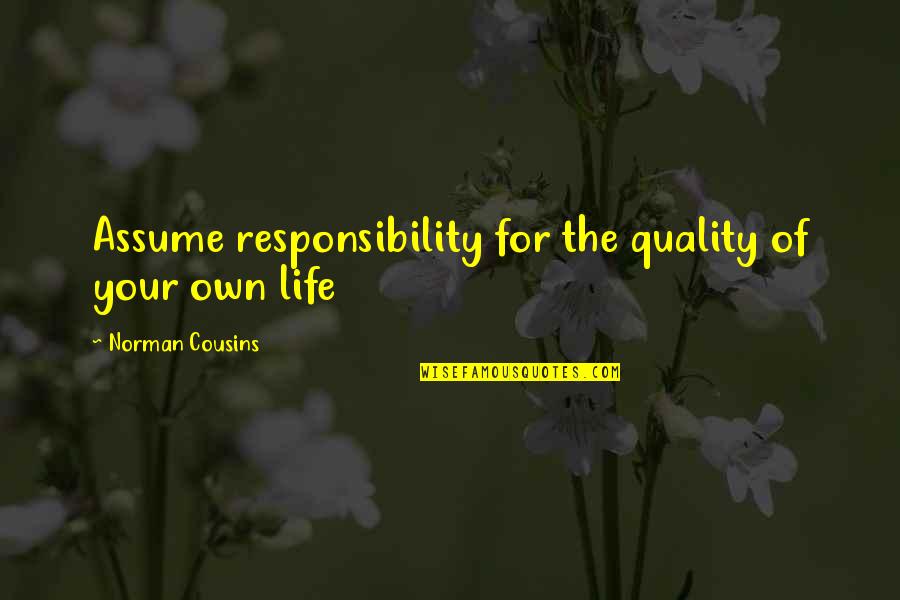 How To Express Your Love Quotes By Norman Cousins: Assume responsibility for the quality of your own