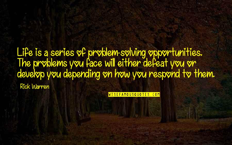 How To Face A Problem Quotes By Rick Warren: Life is a series of problem-solving opportunities. The How To Face A Problem Quotes By Rick Warren: Life is a series of problem-solving opportunities. The