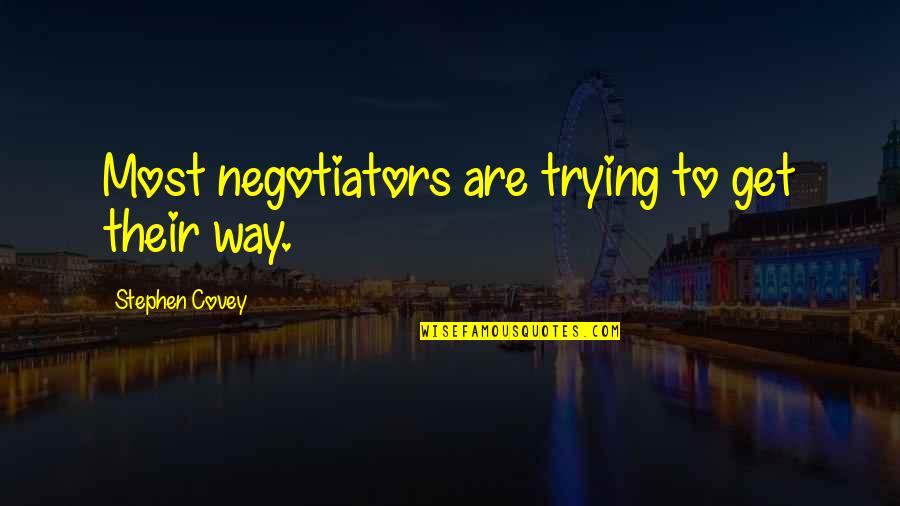 How To Face Challenges In Life Quotes By Stephen Covey: Most negotiators are trying to get their way.