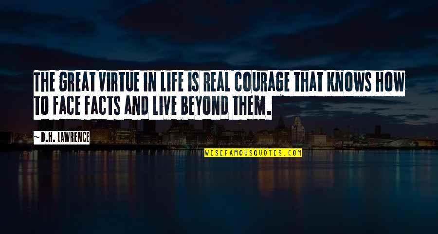 How To Face Life Quotes By D.H. Lawrence: The great virtue in life is real courage