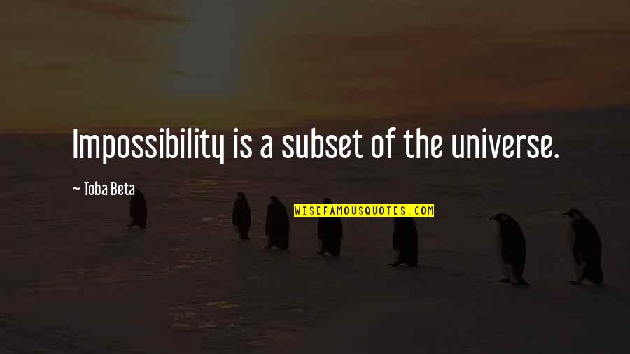 How To Fail At Almost Everything Quotes By Toba Beta: Impossibility is a subset of the universe. How To Fail At Almost Everything Quotes By Toba Beta: Impossibility is a subset of the universe.
