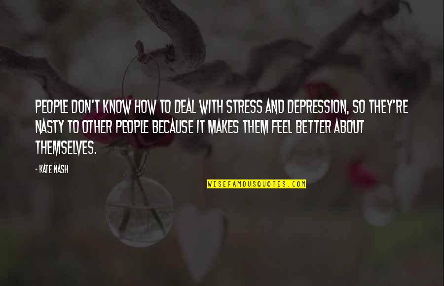 How To Feel Better Quotes By Kate Nash: People don't know how to deal with stress