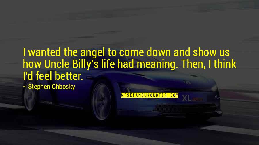 How To Feel Better Quotes By Stephen Chbosky: I wanted the angel to come down and