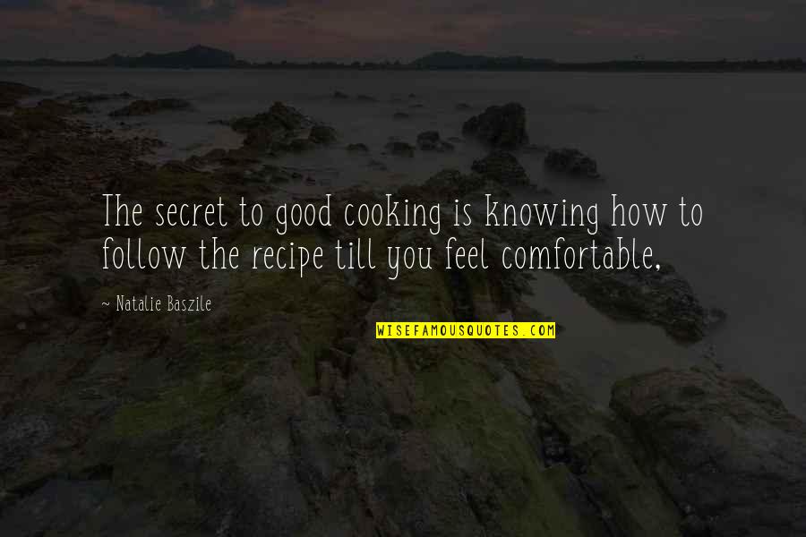 How To Feel Good Quotes By Natalie Baszile: The secret to good cooking is knowing how