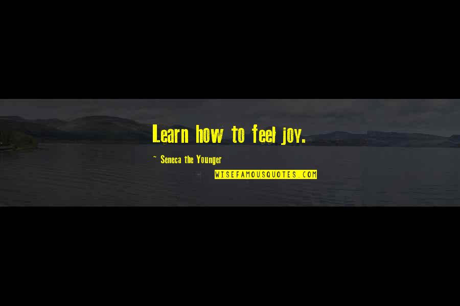 How To Feel Younger Quotes By Seneca The Younger: Learn how to feel joy. How To Feel Younger Quotes By Seneca The Younger: Learn how to feel joy.