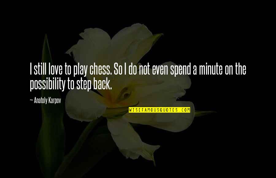 How To Find A Good Quote Quotes By Anatoly Karpov: I still love to play chess. So I How To Find A Good Quote Quotes By Anatoly Karpov: I still love to play chess. So I