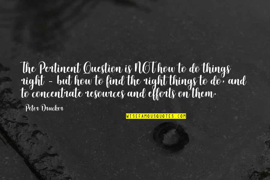 How To Find Quotes By Peter Drucker: The Pertinent Question is NOT how to do How To Find Quotes By Peter Drucker: The Pertinent Question is NOT how to do