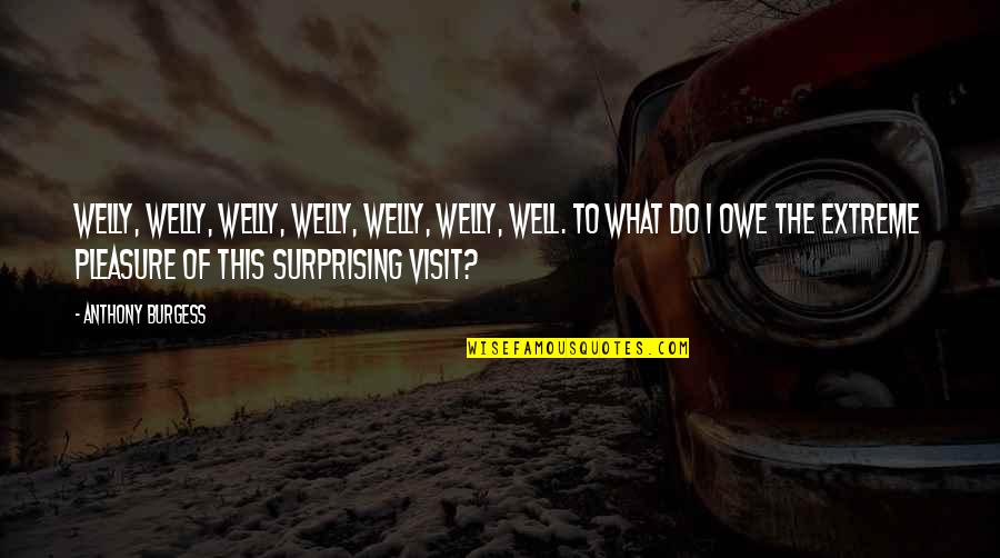 How To Find The Meaning Of A Quote Quotes By Anthony Burgess: Welly, welly, welly, welly, welly, welly, well. To How To Find The Meaning Of A Quote Quotes By Anthony Burgess: Welly, welly, welly, welly, welly, welly, well. To