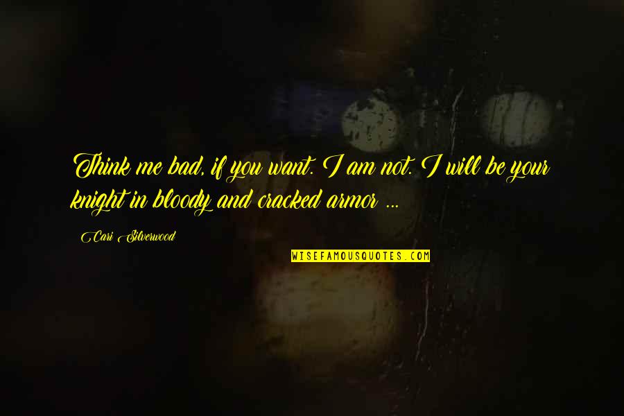 How To Focus On Yourself And Not Others Quotes By Cari Silverwood: Think me bad, if you want. I am