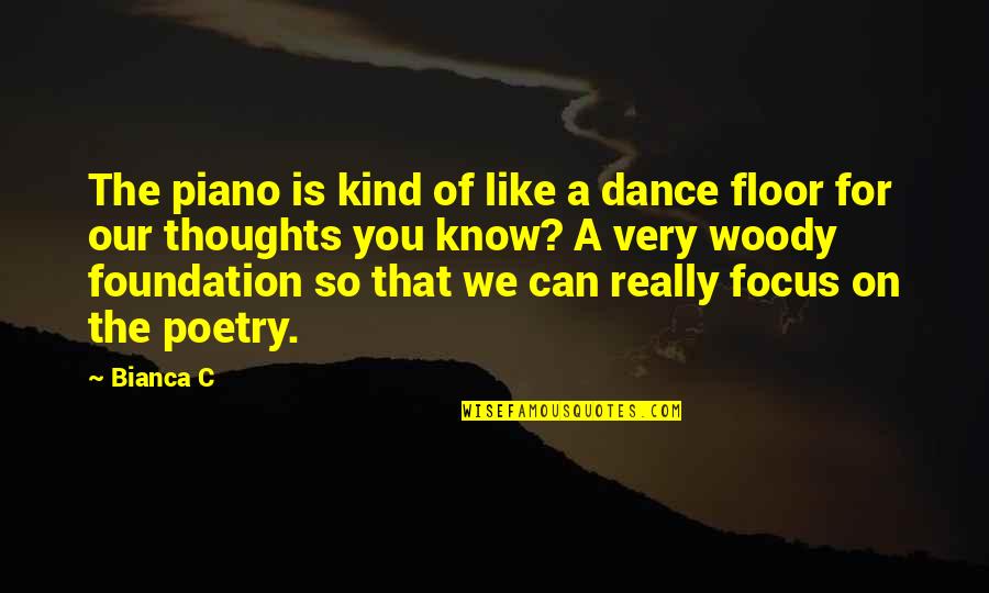 How To Focus Quotes By Bianca C: The piano is kind of like a dance