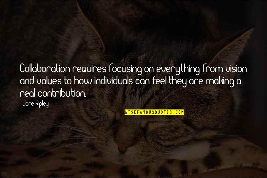 How To Focus Quotes By Jane Ripley: Collaboration requires focusing on everything from vision and