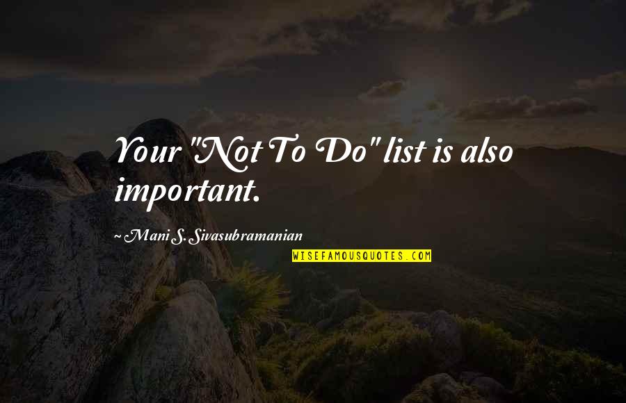 How To Focus Quotes By Mani S. Sivasubramanian: Your "Not To Do" list is also important.