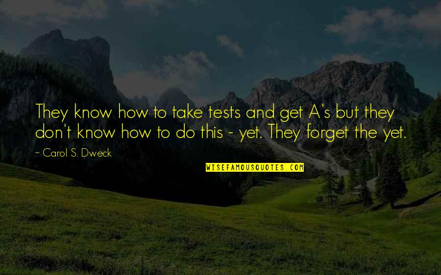 How To Forget Quotes By Carol S. Dweck: They know how to take tests and get How To Forget Quotes By Carol S. Dweck: They know how to take tests and get