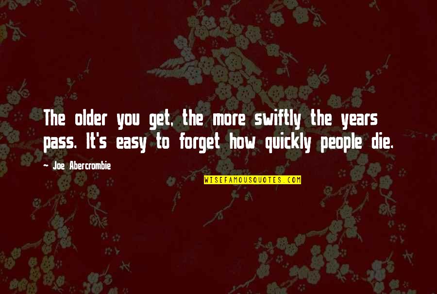 How To Forget Quotes By Joe Abercrombie: The older you get, the more swiftly the How To Forget Quotes By Joe Abercrombie: The older you get, the more swiftly the