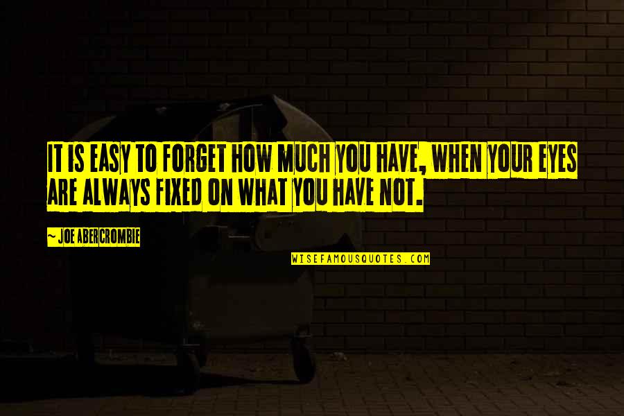 How To Forget You Quotes By Joe Abercrombie: It is easy to forget how much you How To Forget You Quotes By Joe Abercrombie: It is easy to forget how much you