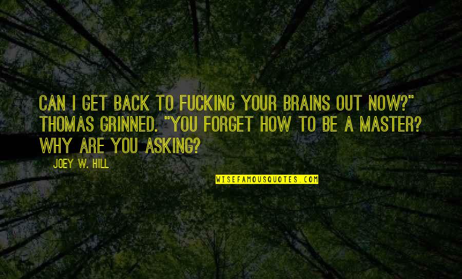 How To Forget You Quotes By Joey W. Hill: Can I get back to fucking your brains