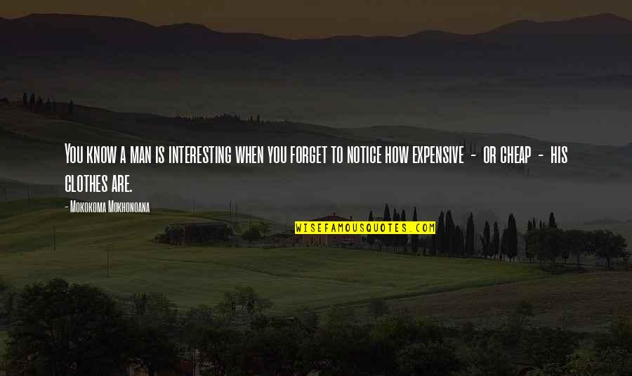 How To Forget You Quotes By Mokokoma Mokhonoana: You know a man is interesting when you