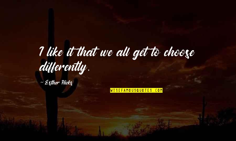 How To Frame Your Own Quotes By Esther Hicks: I like it that we all get to How To Frame Your Own Quotes By Esther Hicks: I like it that we all get to