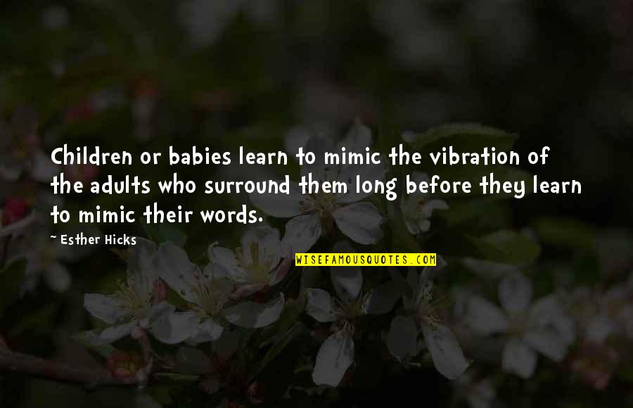 How To Get Money Quotes By Esther Hicks: Children or babies learn to mimic the vibration