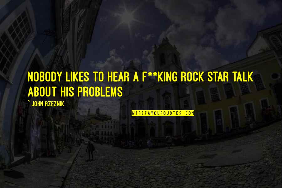 How To Get Money Quotes By John Rzeznik: Nobody likes to hear a f**king rock star