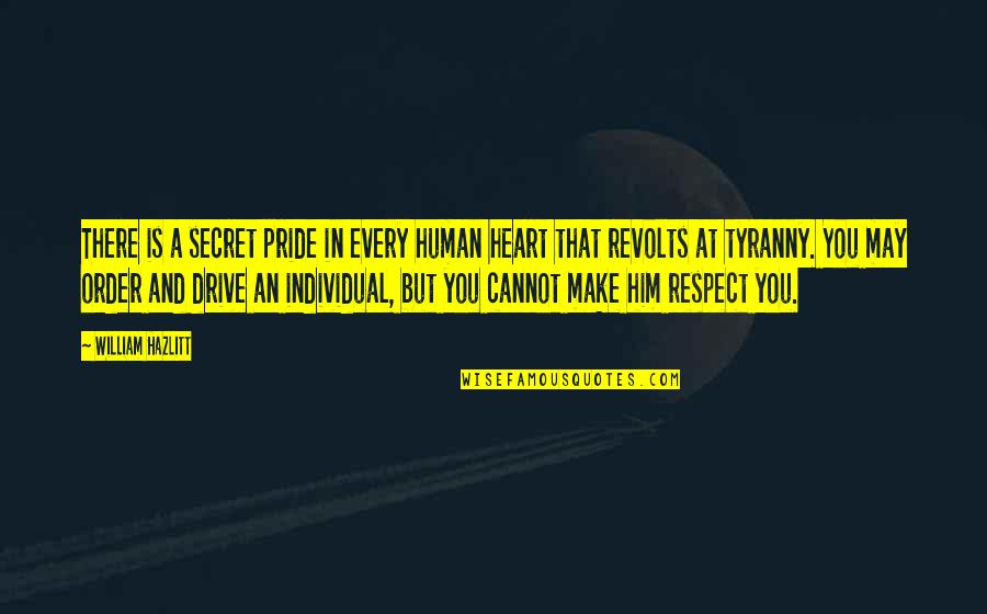 How To Get Over Heartbreak Quotes By William Hazlitt: There is a secret pride in every human How To Get Over Heartbreak Quotes By William Hazlitt: There is a secret pride in every human