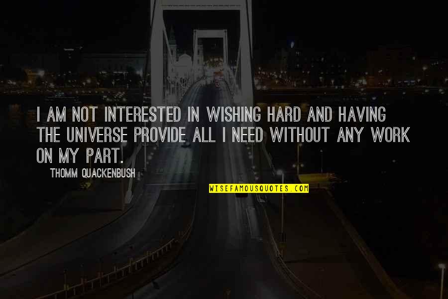 How To Get Published Quotes By Thomm Quackenbush: I am not interested in wishing hard and How To Get Published Quotes By Thomm Quackenbush: I am not interested in wishing hard and