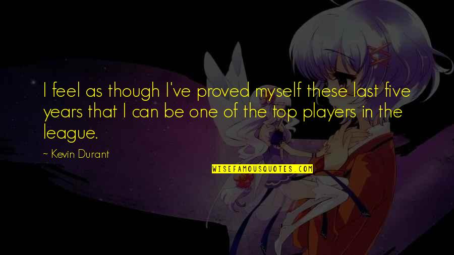How To Get Rich Funny Quotes By Kevin Durant: I feel as though I've proved myself these How To Get Rich Funny Quotes By Kevin Durant: I feel as though I've proved myself these
