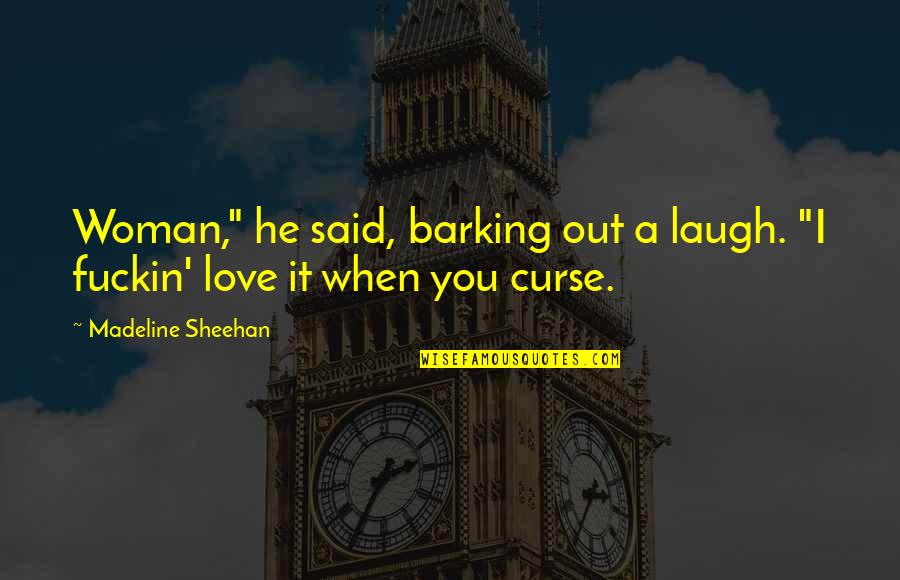 How To Get Someone Back Quotes By Madeline Sheehan: Woman," he said, barking out a laugh. "I