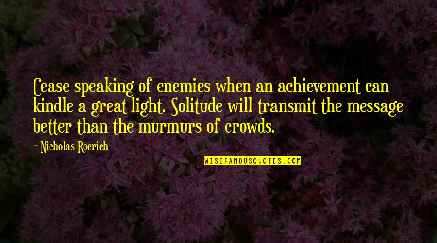 How To Get Someone Back Quotes By Nicholas Roerich: Cease speaking of enemies when an achievement can How To Get Someone Back Quotes By Nicholas Roerich: Cease speaking of enemies when an achievement can