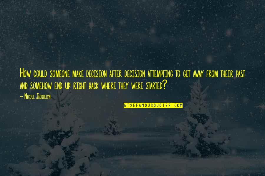 How To Get Someone Back Quotes By Nicole Jacquelyn: How could someone make decision after decision attempting How To Get Someone Back Quotes By Nicole Jacquelyn: How could someone make decision after decision attempting