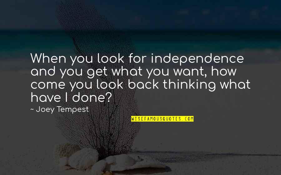 How To Get What You Want Quotes By Joey Tempest: When you look for independence and you get