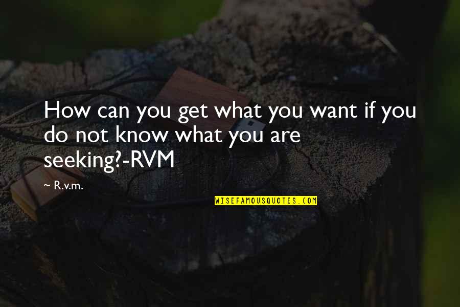 How To Get What You Want Quotes By R.v.m.: How can you get what you want if