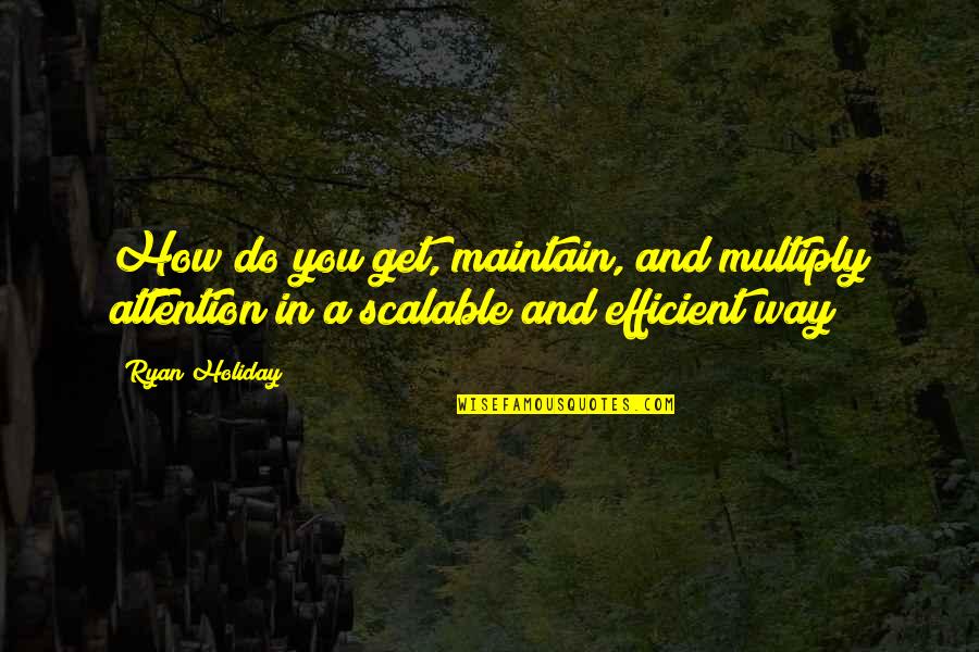 How To Get Your Attention Quotes By Ryan Holiday: How do you get, maintain, and multiply attention