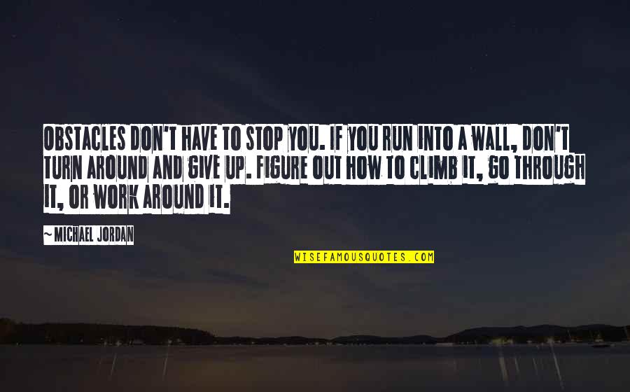 How To Give Up Quotes By Michael Jordan: Obstacles don't have to stop you. If you How To Give Up Quotes By Michael Jordan: Obstacles don't have to stop you. If you