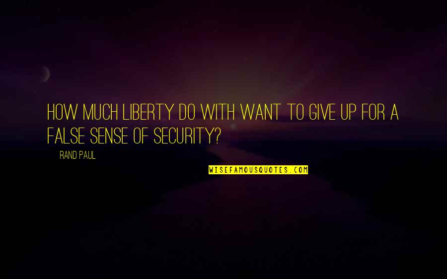 How To Give Up Quotes By Rand Paul: How much liberty do with want to give