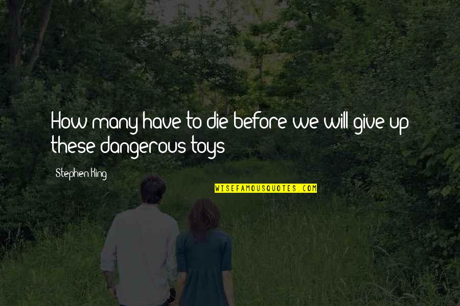 How To Give Up Quotes By Stephen King: How many have to die before we will