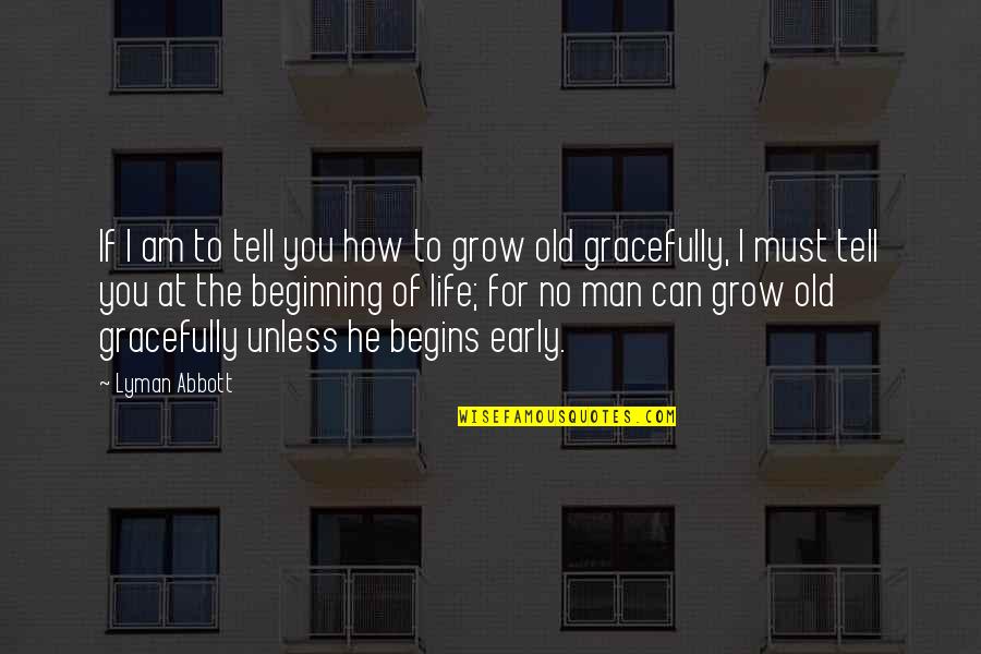 How To Grow In Life Quotes By Lyman Abbott: If I am to tell you how to