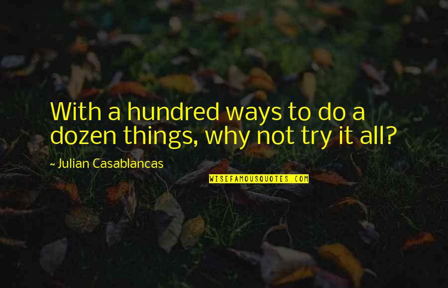 How To Handle Problems Quotes By Julian Casablancas: With a hundred ways to do a dozen How To Handle Problems Quotes By Julian Casablancas: With a hundred ways to do a dozen