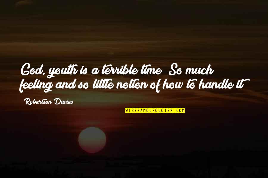 How To Handle Quotes By Robertson Davies: God, youth is a terrible time! So much