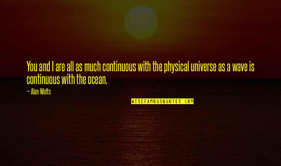 How To Handle Stress Quotes By Alan Watts: You and I are all as much continuous How To Handle Stress Quotes By Alan Watts: You and I are all as much continuous