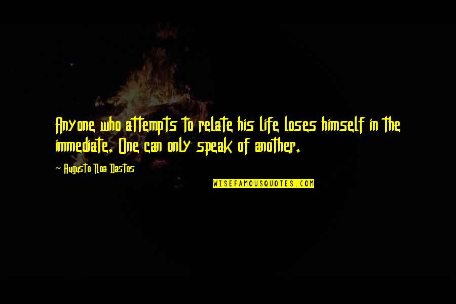 How To Harvard Reference A Quote Quotes By Augusto Roa Bastos: Anyone who attempts to relate his life loses