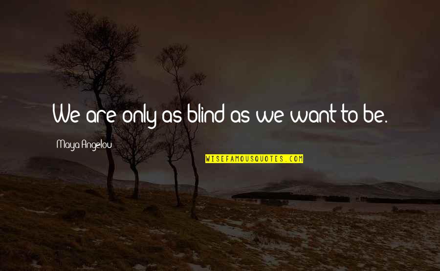 How To Harvard Reference A Quote Quotes By Maya Angelou: We are only as blind as we want