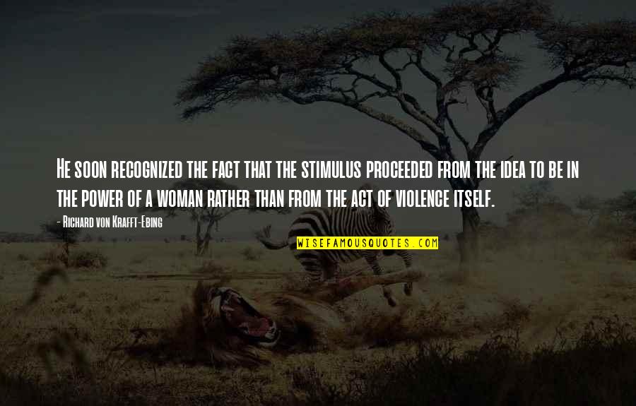 How To Have A Beautiful Life Quotes By Richard Von Krafft-Ebing: He soon recognized the fact that the stimulus How To Have A Beautiful Life Quotes By Richard Von Krafft-Ebing: He soon recognized the fact that the stimulus