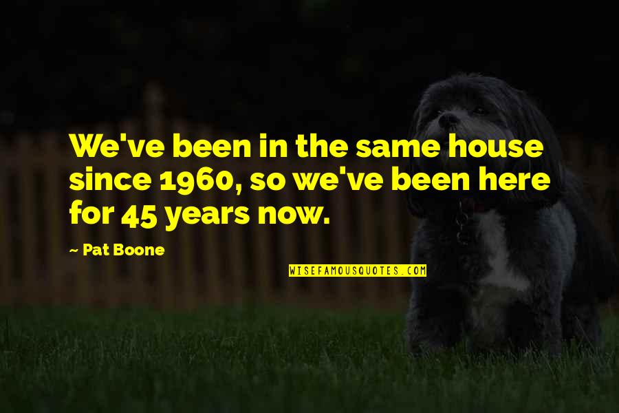 How To Heal Yourself Quotes By Pat Boone: We've been in the same house since 1960,