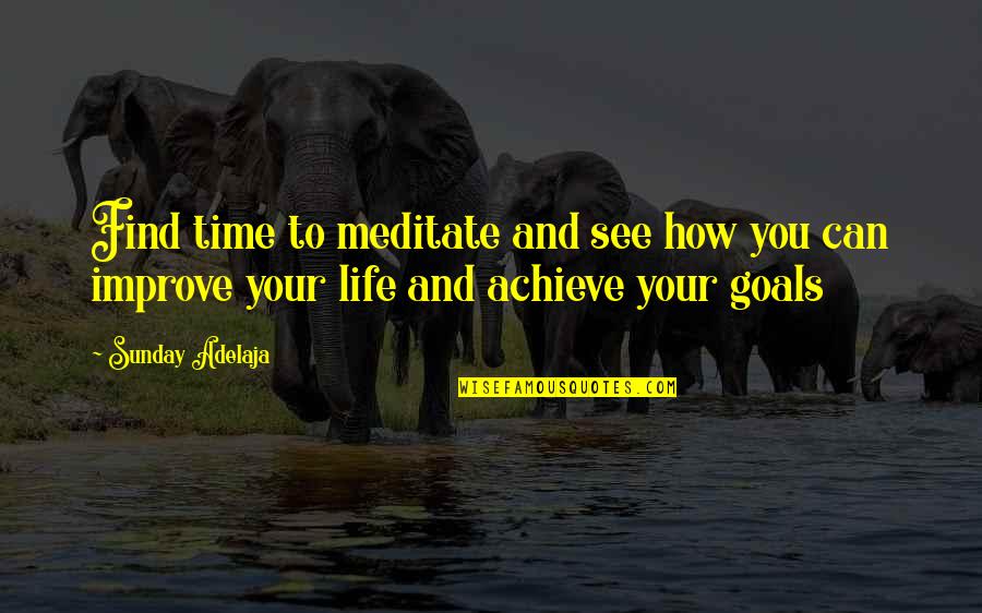 How To Improve Your Life Quotes By Sunday Adelaja: Find time to meditate and see how you